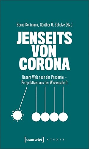 Jenseits von Corona: Unsere Welt nach der Pandemie - Perspektiven aus der Wissenschaft (X-Texte zu Kultur und Gesellschaft)