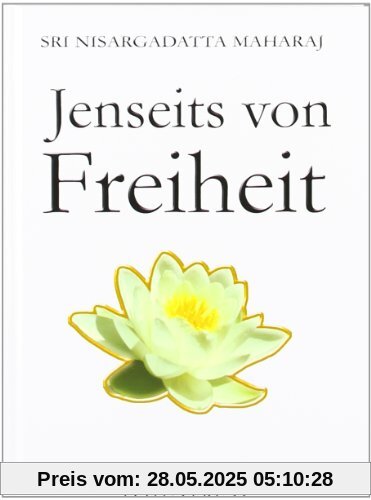Jenseits von Freiheit: Gespräche mit Sri Nisargadatta Maharaj