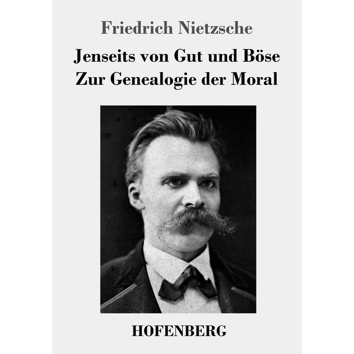 Jenseits von Gut und Böse / Zur Genealogie der Moral von Hofenberg