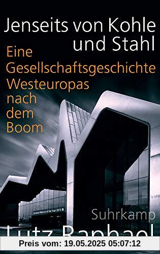 Jenseits von Kohle und Stahl: Eine Gesellschaftsgeschichte Westeuropas nach dem Boom