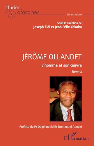 Jérôme Ollandet: L'homme et son œuvre Tome II: L'homme et son ¿uvre Tome II von Editions L'Harmattan