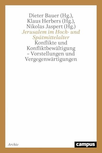 Jerusalem im Hoch- und Spätmittelalter: Konflikte und Konfliktbewältigung - Vorstellungen und ... Jerusalem im Hoch- und Spätmittelalter: Konflikte und Konfliktbewältigung - Vorstellungen und ...