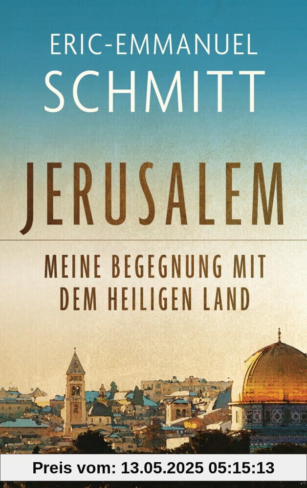Jerusalem: Meine Begegnung mit dem Heiligen Land: Zum Heiligen Jahr 2025 - Mit einem Nachwort von Papst Franziskus