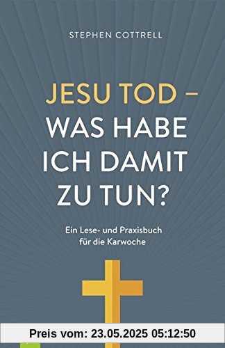 Jesu Tod - was habe ich damit zu tun?: Ein Lese- und Praxisbuch für die Karwoche
