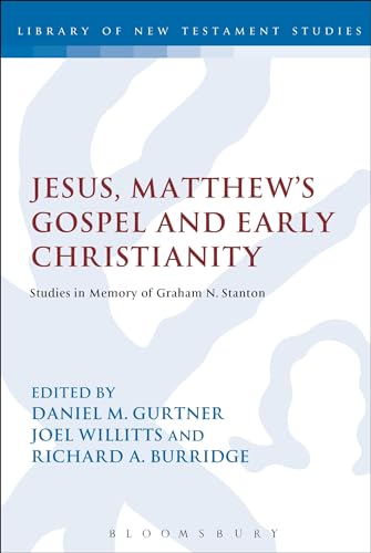 Jesus, Matthew's Gospel and Early Christianity: Studies in Memory of Graham N. Stanton (The Library of New Testament Studies) von T&T Clark
