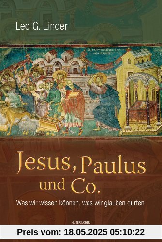 Jesus, Paulus und Co.: Was wir wissen können, was wir glauben dürfen