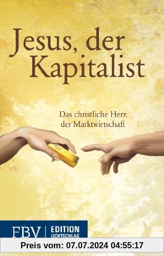 Jesus, der Kapitalist: Das christliche Herz der Marktwirtschaft