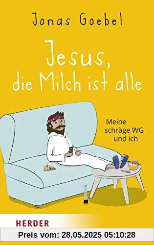 Jesus, die Milch ist alle: Meine schräge WG und ich