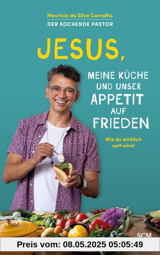 Jesus, meine Küche und unser Appetit auf Frieden: Wie du wirklich satt wirst - Der kochende Pastor Jesus, meine Küche und unser Appetit auf Frieden: Wie du wirklich satt wirst - Der kochende Pastor