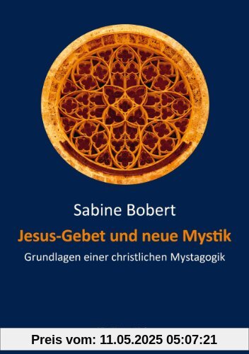 Jesus-Gebet und neue Mystik. Grundlagen einer christlichen Mystagogik Jesus-Gebet und neue Mystik. Grundlagen einer christlichen Mystagogik