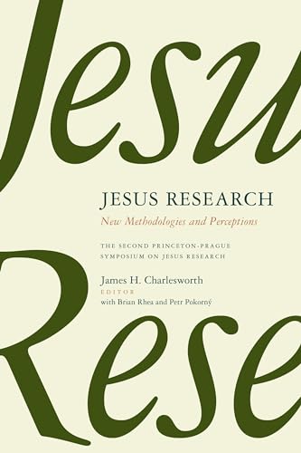 Jesus Research: New Methodologies and Perceptions: The Second Princeton-Prague Symposium on Jesus Research, Princeton 2007 (Princeton-Prague Symposia Series on the Historical Jesus, 2, Band 2)
