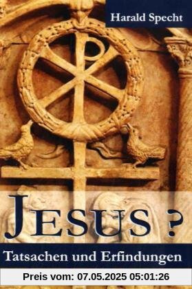Jesus? Tatsachen und Erfindungen