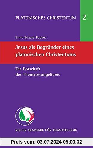 Jesus als Begründer eines platonischen Christentums: Die Botschaft des Thomasevangeliums (Platonisches Christentum)