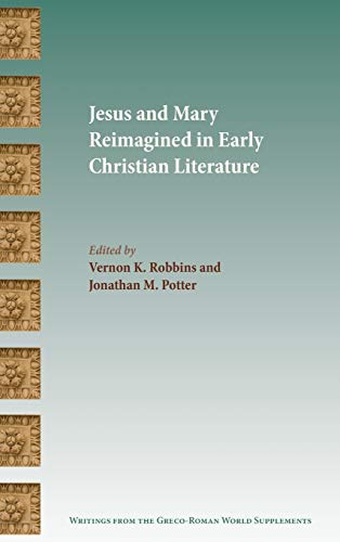 Jesus and Mary Reimagined in Early Christian Literature (Society of Biblical Literature Writings from the Greco-Roman World Supplement, Band 6) von SBL Press