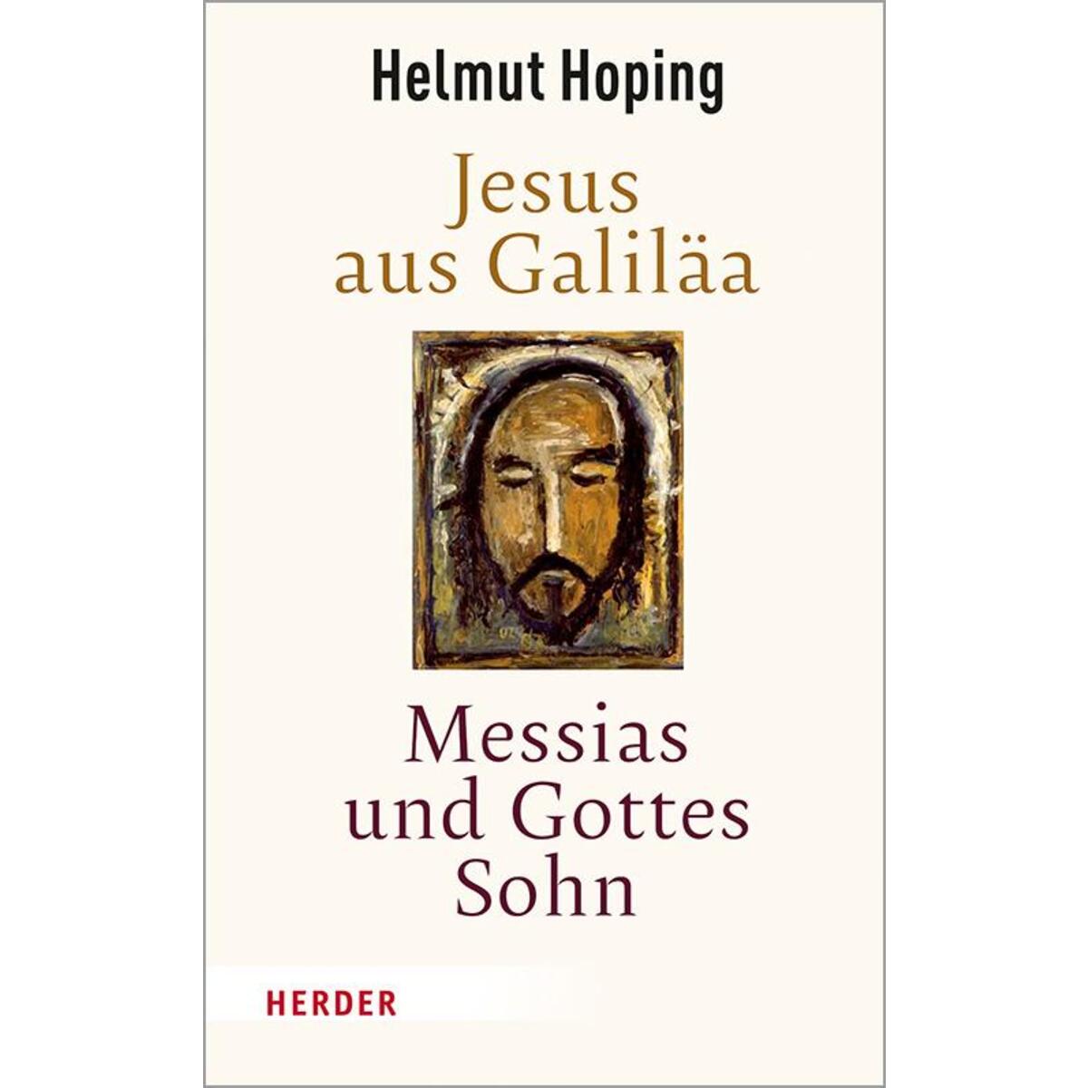 Jesus aus Galiläa - Messias und Gottes Sohn von Herder Verlag GmbH