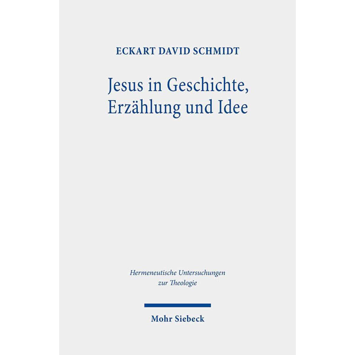 Jesus in Geschichte, Erzählung und Idee Jesus in Geschichte, Erzählung und Idee von Mohr Siebeck GmbH & Co. K