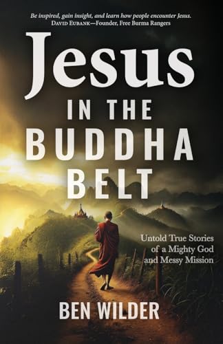 Jesus in the Buddha Belt: Untold True Stories of a Mighty God and Messy Mission von William Carey Publishing