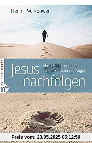 Jesus nachfolgen: Nach Hause finden in einem Zeitalter der Angst