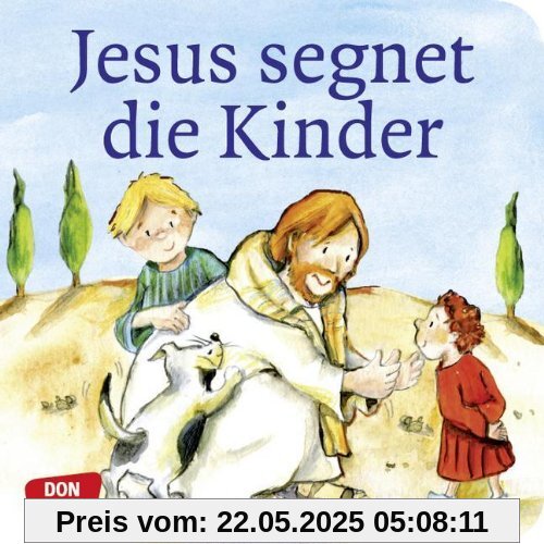 Jesus segnet die Kinder; Reihe: Sieben Geschichten von Jesus Jesus segnet die Kinder; Reihe: Sieben Geschichten von Jesus