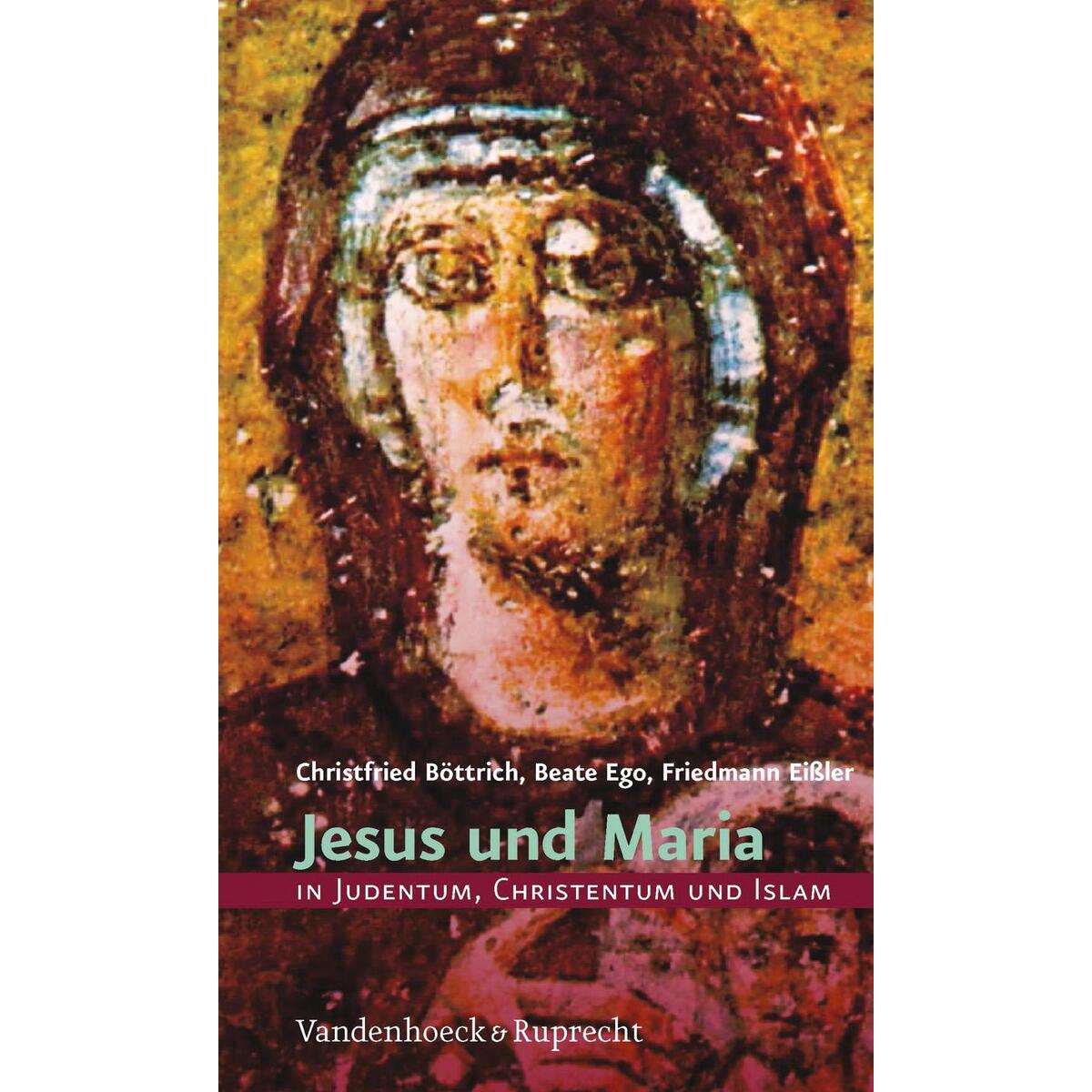 Jesus und Maria in Judentum, Christentum und Islam Jesus und Maria in Judentum, Christentum und Islam von Vandenhoeck + Ruprecht