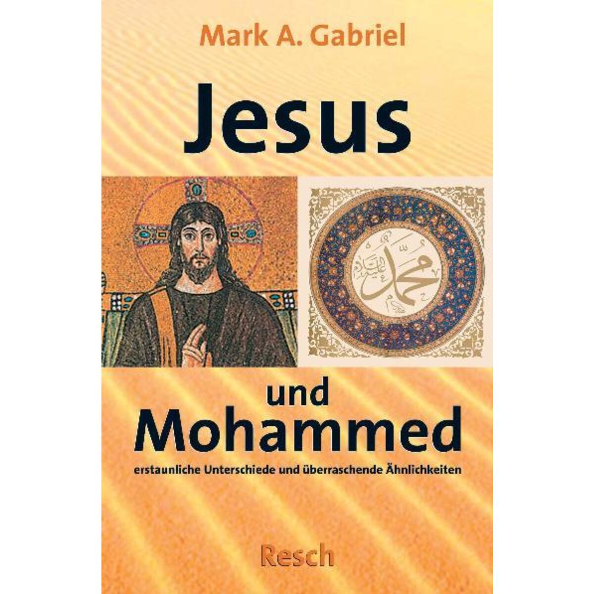' Jesus und Mohammed - erstaunliche Unterschiede und überraschende Ähnlichkeiten... ' Jesus und Mohammed - erstaunliche Unterschiede und überraschende Ähnlichkeiten... von Resch-Verlag