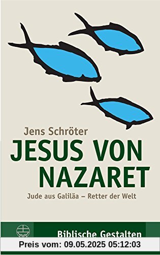 Jesus von Nazaret: Jude aus Galiläa - Retter der Welt (Biblische Gestalten (BG))