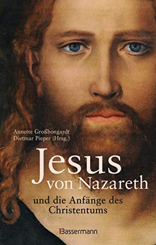 Jesus von Nazareth und die Anfänge des Christentums: Mit zahlreichen Abbildungen, Karten und Grafiken Jesus von Nazareth und die Anfänge des Christentums: Mit zahlreichen Abbildungen, Karten und Grafiken