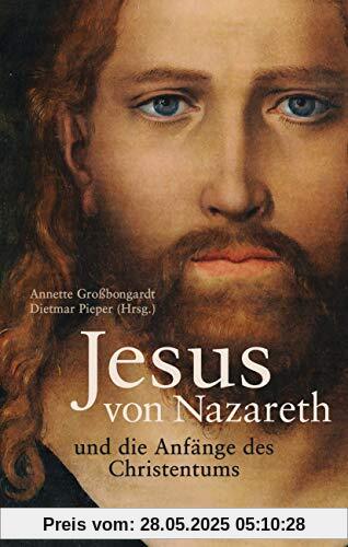 Jesus von Nazareth und die Anfänge des Christentums: Mit zahlreichen Abbildungen, Karten und Grafiken