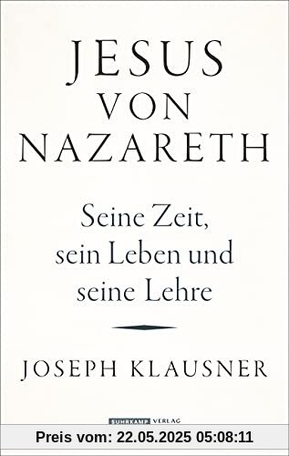 Jesus von Nazareth: Seine Zeit, sein Leben und seine Lehre