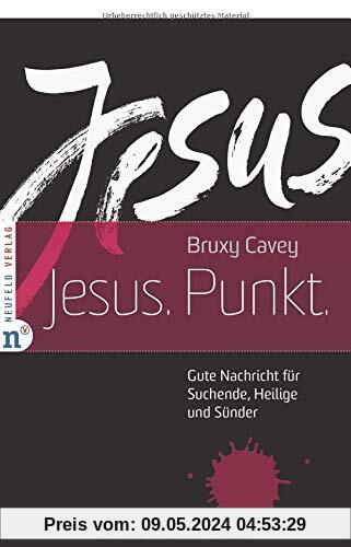 Jesus. Punkt.: Gute Nachricht für Suchende, Heilige und Sünder (Edition Bienenberg)