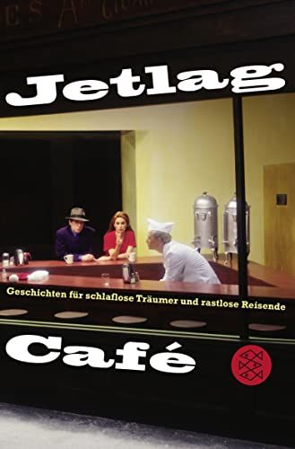 Jetlag Café: Geschichten für schlaflose Träumer und rastlose Reisende von FISCHER Taschenbuch