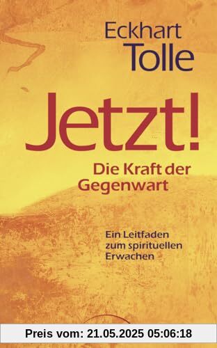 Jetzt! Die Kraft der Gegenwart: Ein Leitfaden zum spirituellen Erwachen