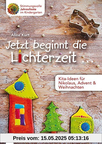 Jetzt beginnt die Lichterzeit ... - Kita-Ideen für Nikolaus, Advent und Weihnachten (Stimmungsvolle Jahresfeste im Kindergarten)