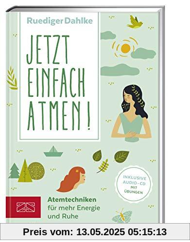 Jetzt einfach atmen!: Atemtechniken für mehr Energie und Ruhe (Mit CD)