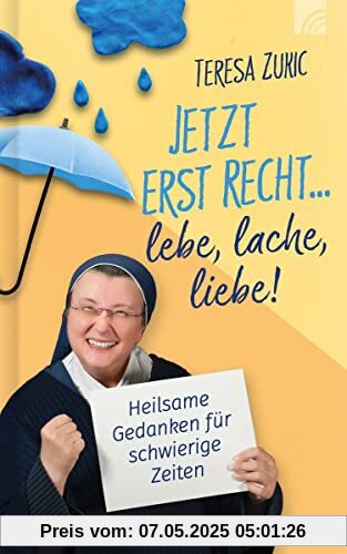 Jetzt erst recht ... lebe, lache, liebe!: Heilsame Gedanken für schwierige Zeiten