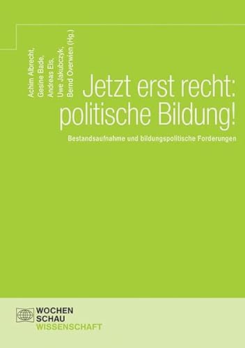 Jetzt erst recht: politische Bildung!: Bestandsaufnahme und bildungspolitische Forderungen (Wochenschau Wissenschaft) von Wochenschau Verlag