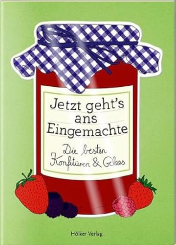 Jetzt geht's ans Eingemachte: Die besten Konfitüren und Gelees (Der kleine Küchenfreund)
