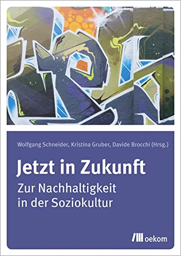 Jetzt in Zukunft: Zur Nachhaltigkeit in der Soziokultur von Oekom Verlag GmbH