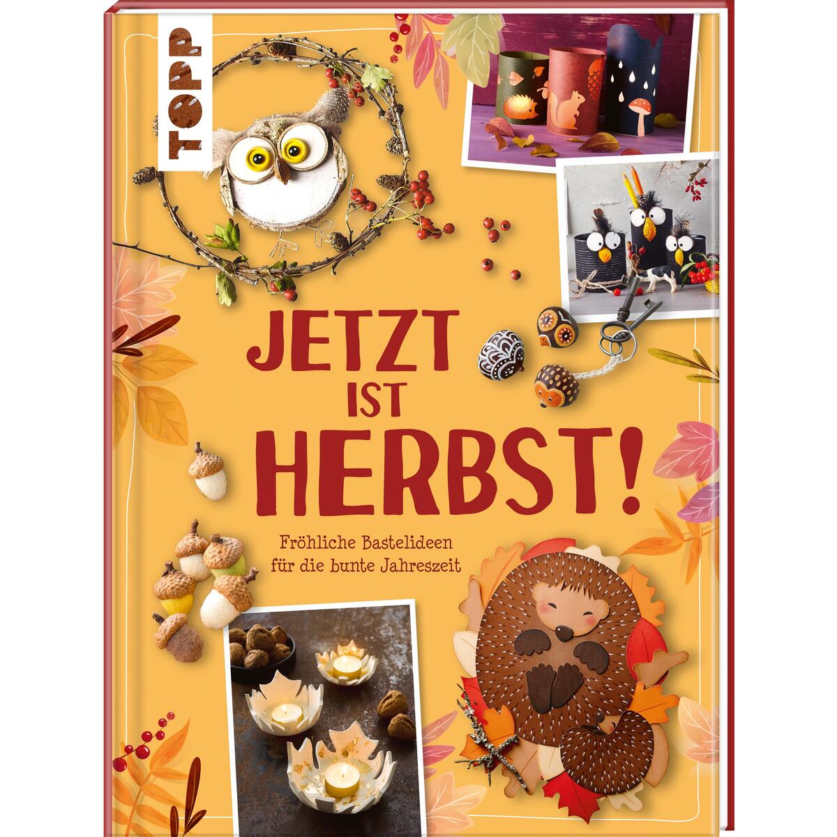 Jetzt ist Herbst! Fröhliche Bastelideen für die bunte Jahreszeit Jetzt ist Herbst! Fröhliche Bastelideen für die bunte Jahreszeit von Frech Verlag GmbH