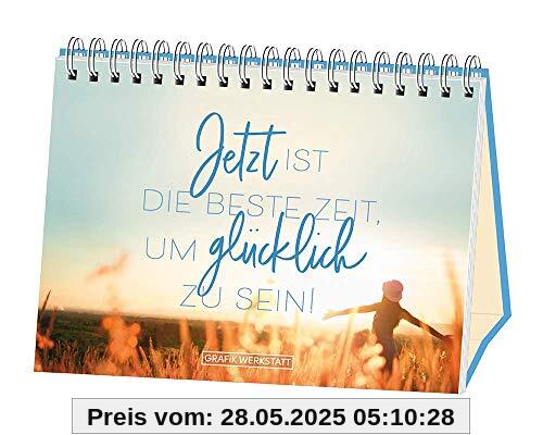 Jetzt ist die beste Zeit, um glücklich zu sein!: Spiralbuch Jetzt ist die beste Zeit, um glücklich zu sein!: Spiralbuch