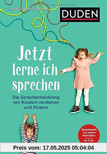 Jetzt lerne ich sprechen: Die Sprachentwicklung von Kindern verstehen und fördern. Sprachspiele und andere Aktivitäten. Für 0 bis 6 Jahre (Elternratgeber)