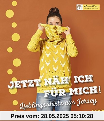 Jetzt näh´ ich für mich!: Lieblingsshirts aus Jersey