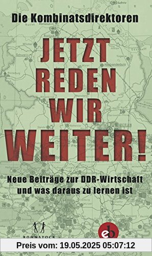 Jetzt reden wir weiter!: Neue Beiträge zur DDR-Wirtschaft und was daraus zu lernen ist Jetzt reden wir weiter!: Neue Beiträge zur DDR-Wirtschaft und was daraus zu lernen ist