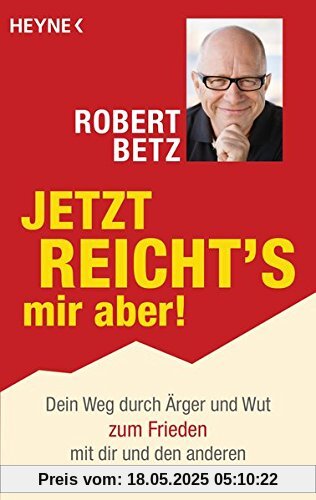 Jetzt reicht's mir aber!: Dein Weg durch Ärger und Wut zum Frieden mit dir und den anderen