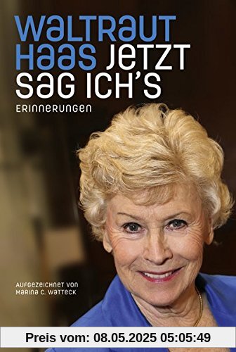 Jetzt sag ich's: Erinnerungen. Aufgezeichnet von Marina C. Watteck