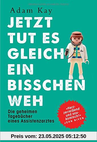 Jetzt tut es gleich ein bisschen weh: Die geheimen Tagebücher eines Assistenzarztes - Herzzerreißend und saukomisch! John Niven