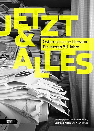 Jetzt & Alles: Österreichische Literatur. Die letzten 50 Jahre von Residenz