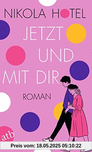 Jetzt und mit dir: Roman (Die Herzklopfen-Reihe, Band 1)