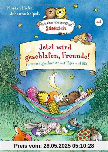 Jetzt wird geschlafen, Freunde! Gutenachtgeschichten mit Tiger und Bär: Nach einer Figurenwelt von Janosch Jetzt wird geschlafen, Freunde! Gutenachtgeschichten mit Tiger und Bär: Nach einer Figurenwelt von Janosch