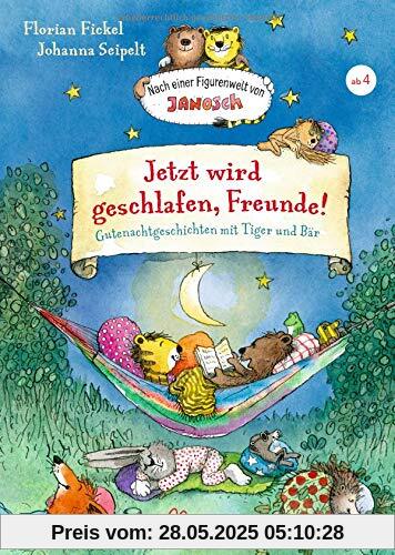 Jetzt wird geschlafen, Freunde! Gutenachtgeschichten mit Tiger und Bär: Nach einer Figurenwelt von Janosch